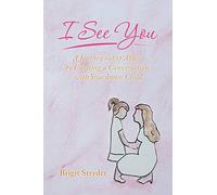 I See You: A Journey out of Abuse by Creating a Conversation with Your Inner Child