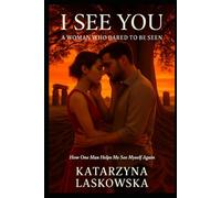 I See You - A Woman Who Dared to be Seen: How One Man Helps Me See Myself Again (The Women, who...)