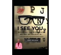 I SEE YOU: Becoming the Workplace, We Say We Believe In