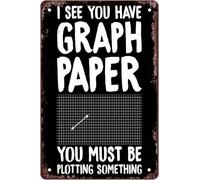 I See You Have Graph Paper You Must Be Plotting Something Metal Tin Sign Math Poster Classroom Decor Aluminum Metal Signs For School Cafe Bar Bedroom Decor Art Sign Gift For Women Men 8x12 Inch