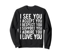 I SEE YOU I ACCEPT YOU I RESPECT YOU LGBTQ Pride Empowerment Sweatshirt