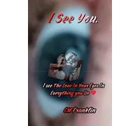 I See You.: I See The Love In your Eyes In Everything You Do