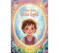 I See You, Little Light: A Heartwarming Bedtime Picture Book for Kids About Self-Love, Courage, and Kindness