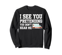 I See You Pretending You Don't Hear Me Funny EMT Paramedic Sweatshirt