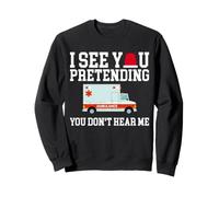 I See You Pretending You Don't Hear Me Paramedic EMT Sweatshirt