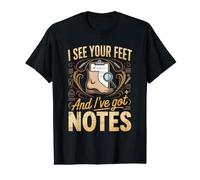 I See Your Feet and I've Got Notes Podiatrist Foot Doctor Value Graphic T-Shirt
