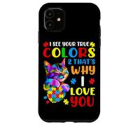 I See Your True Colors & That's Why I Love You Case for iPhone 11