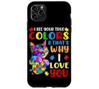 I See Your True Colors & That's Why I Love You Case for iPhone 11 Pro Max