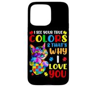 I See Your True Colors & That's Why I Love You Case for iPhone 15 Pro Max