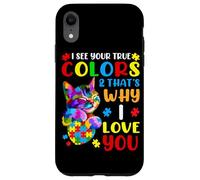 I See Your True Colors & That's Why I Love You Case for iPhone XR