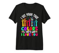 I See Your True Colors & That's Why I Love You Premium T-Shirt
