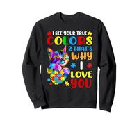 I See Your True Colors & That's Why I Love You Sweatshirt