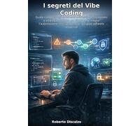 I segreti del Vibe Coding: Guida completa agli strumenti avanzati, configurazioni e strategie pratiche per sfruttare al meglio l’automazione intelligente nello sviluppo software moderno