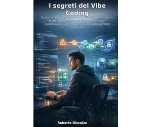 I segreti del Vibe Coding: Guida completa agli strumenti avanzati, configurazioni e strategie pratiche per sfruttare al meglio l’automazione intelligente nello sviluppo software moderno