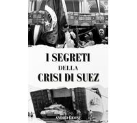 I Segreti Della Crisi Di Suez