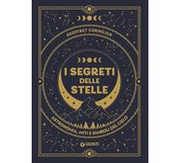 I segreti delle stelle. Astronomia, miti e simboli del cielo (Atlanti storia)