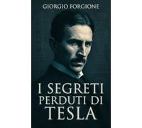 I segreti perduti di Tesla: Come l'FBI nascose le invenzioni che avrebbero cambiato il mondo per sempre