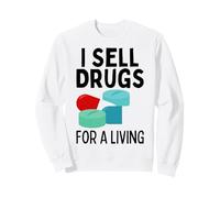 I Sell Drugs For A Living Funny Pharmacy Tech Pharmacist Gag Sweatshirt