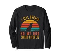 I Sell Houses So My Dog Can Live A Better Life Long Sleeve T-Shirt