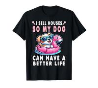 I Sell Houses So My Dog Can Live A Better Life T-Shirt