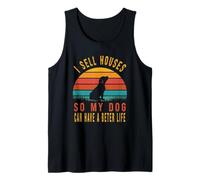 I Sell Houses So My Dog Can Live A Better Life Tank Top