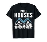 I Sell Houses What Is Your Superpower Realtor Real Estate T-Shirt