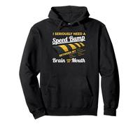 I Seriously Need A Speed Bump Between My Brain And My Mouth Pullover Hoodie