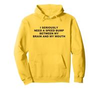 I Seriously Need A Speed Bump Between My Brain And My Mouth Pullover Hoodie