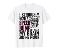 I Seriously Need a Speed Bump Between My Brain and My Mouth T-Shirt