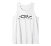 I Seriously Need A Speed Bump Between My Brain and My Mouth Tank Top