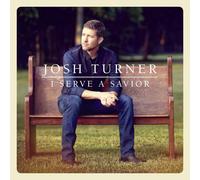 I Serve A Savior - Josh Turner [Audio CD] 6.02508E+11