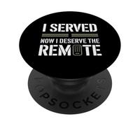 I Served Now I Deserve the Remote Veterans Day PopSockets Adhesive PopGrip