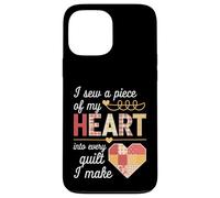 I Sew a Piece of My Heart Into Every Quilt I Make Quilter Case for iPhone 13 Pro Max