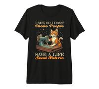 I Sew So I Don't Choke People Save A Life Send Fabric Premium T-Shirt