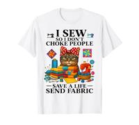 I sew so I Don't Choke People Save a Life Send Fabric T-Shirt