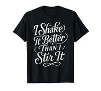 I Shake It Better Than I Stir It Flirty Cocktail Bartending T-Shirt