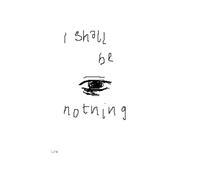 I shall be nothing