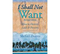 I Shall Not Want: How to Destroy Lack and Poverty