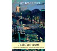 I Shall Not Want - Spiritual Wisdom from the Twenty-third Psalm