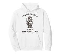I Shall Shenan Then Shenanigan Pullover Hoodie