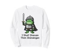 I Shall Shenan Then Shenanigan Sweatshirt