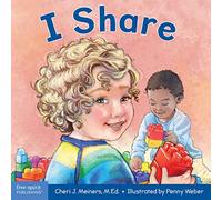 I Share: A Book about Being Kind and Generous (Learning about Me & You): A board book about being kind and generous (Learning About Me & You Board Books)