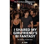 I Shared My Girlfriend’s Bi Fantasy: A Steamy First-Time M/M Story About Bisexual Discovery, Voyeurism, and a Couple Exploring Together (His First Bisexual Experience)
