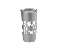 I Shaved My Balls for This? Stainless Steel Insulated Tumbler