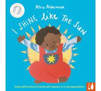 I Shine Like the Sun : Daily affirmations to build self-esteem in a new generation