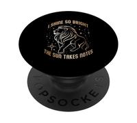 I SHINE SO BRIGHT THE SUN TAKES NOTES PopSockets Adhesive PopGrip