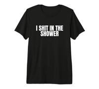 I Shit in The Shower Funny Unhinged Gen Z Dark Humor Meme Premium T-Shirt