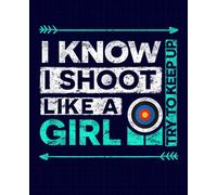 I Shoot Like A Girl Funny Bow Shooting Composition Notebook: Archery, Wide Ruled Journal, Diary or Sketchbook , Notebook for Kids, Students and Teens, ... and Home for Whiting, Journaling and Note.