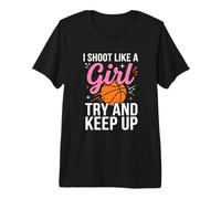 I Shoot Like A Girl Try and Keep Up Basketball Motivational Premium T-Shirt