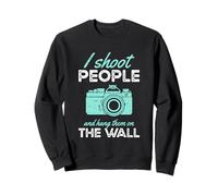 I Shoot People And Hang Them On The Wall Sweatshirt